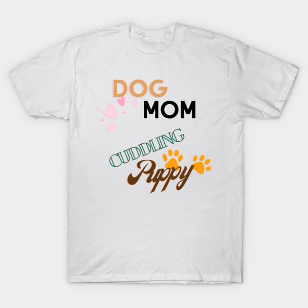 Dog mom Cuddling Puppy T-Shirt by Glamorse